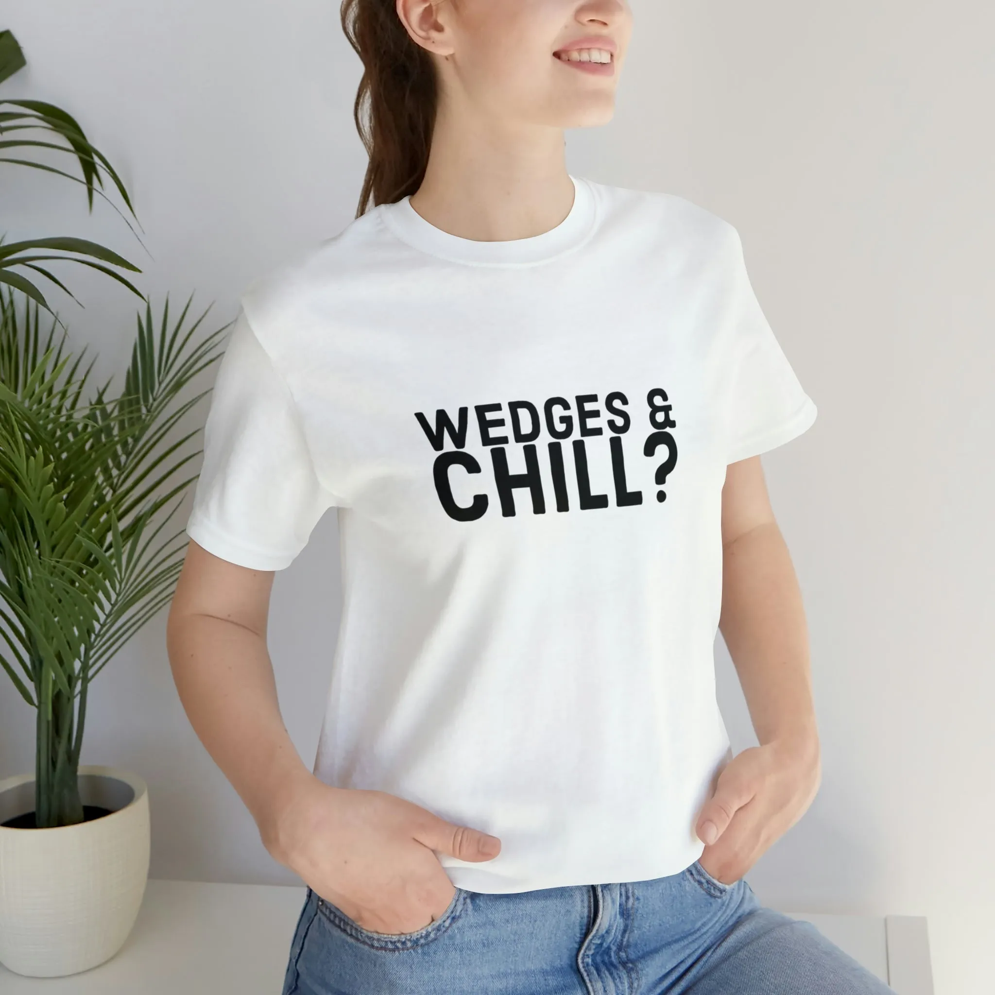 WEDGES & CHILL? Tee